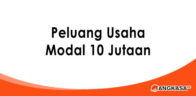 30 Peluang Usaha Modal 10 Jutaan Yang Menjanjikan - Angkasa.co.id